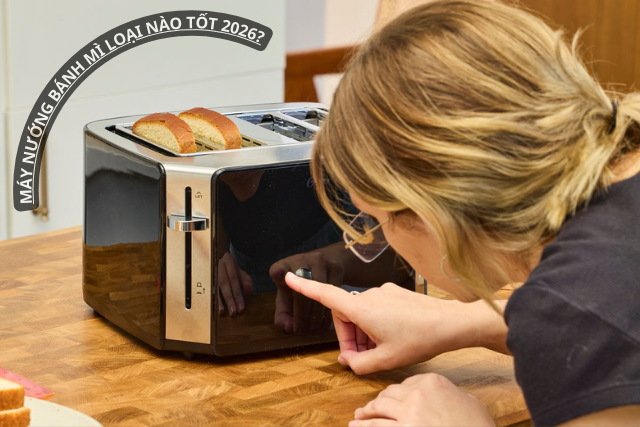 Máy nướng bánh mì loại nào tốt 2026? 5 mẫu nướng giòn đều, dễ dùng cho gia đình