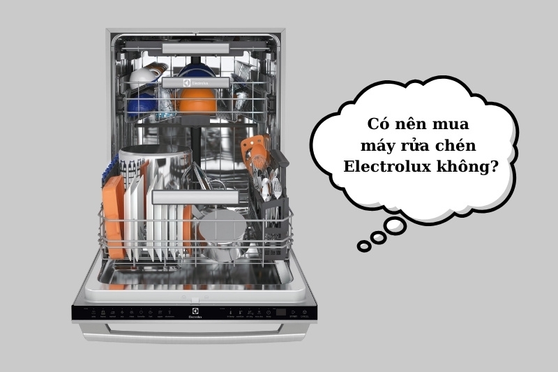 Có nên mua máy rửa chén Electrolux không?