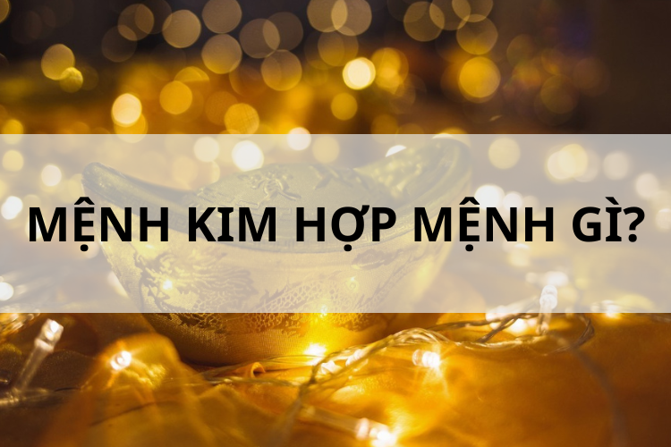 mệnh Kim hợp mệnh gì 4