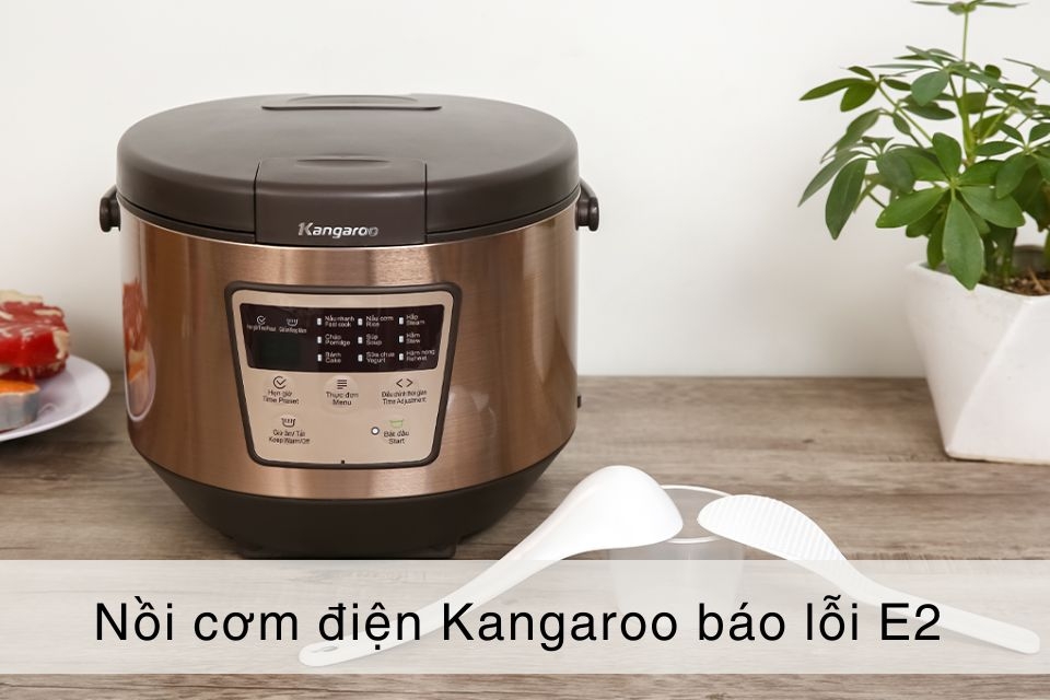 Nồi cơm điện Kangaroo báo lỗi E2: nguyên nhân, cách khắc phục và lưu ý khi sử dụng