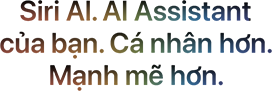 Siri AI. AI Assistant của bạn. Cá nhân hơn. Mạnh mẽ hơn.