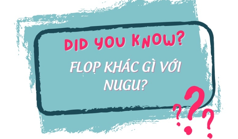 Sự khác nhau giữa Nugu và Flop