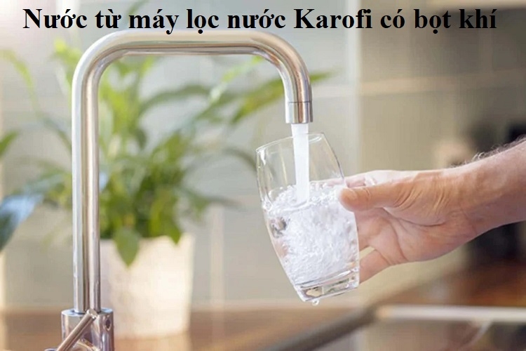 Nước từ máy lọc nước Karofi có bọt khí: Hiểu đúng bản chất để yên tâm sử dụng