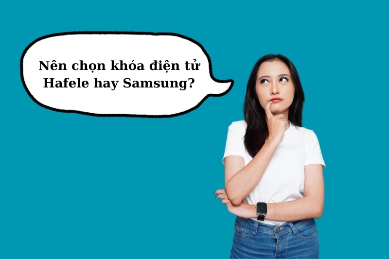Nên chọn khóa điện tử Hafele hay Samsung?