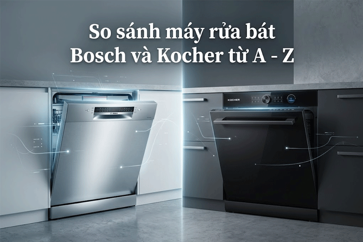 So sánh máy rửa bát Bosch và Kocher chi tiết, khách quan: Bạn nên mua hãng nào mới tốt?