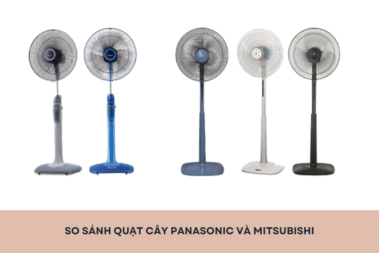 So sánh quạt cây Panasonic và Mitsubishi: Nên chọn thương hiệu nào cho nhu cầu làm mát của gia đình?