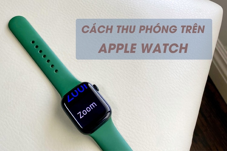 sử dụng Thu phóng trên Apple Watch 7