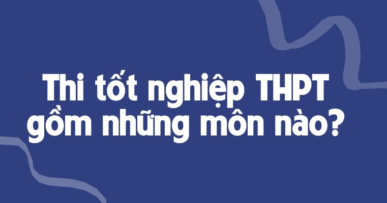 thi tốt nghiệp THPT 2025 gồm những môn nào? 7