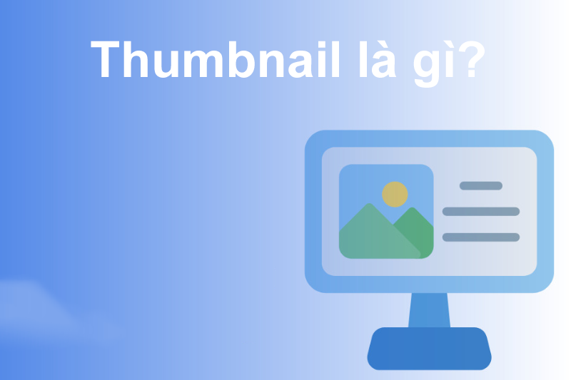 Thumbnail là gì? Bí quyết và kích thước chuẩn trên mọi nền tảng