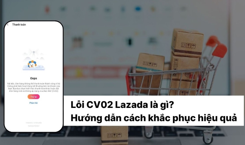 Lỗi CV02 Lazada là gì? - hình 1