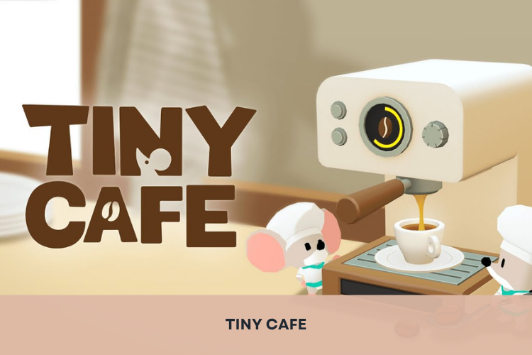 Khám phá game Tiny Cafe (Quán cà phê Tí Nị) - Trò chơi “chilling”