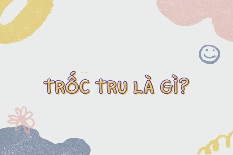 Trốc tru là gì? Giải thích ý nghĩa và cách sử dụng từ địa phương Nghệ An này