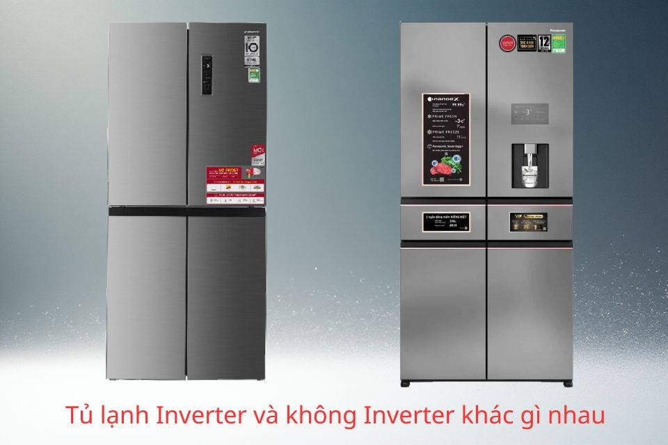 Tủ lạnh Inverter và không Inverter khác gì nhau? Phân tích chi tiết để chọn loại phù hợp