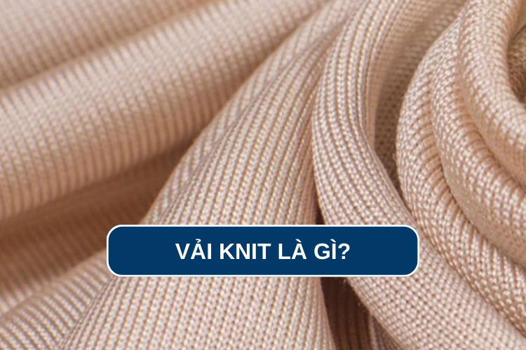 Vải knit là gì? Tìm hiểu về chất liệu vải knit và các ứng dụng trong đời sống