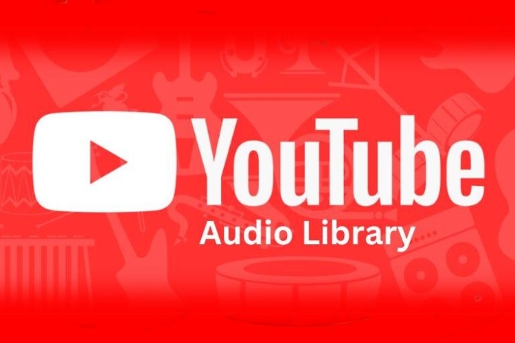 YouTube Audio Library là gì? Cách sử dụng YouTube Audio Library